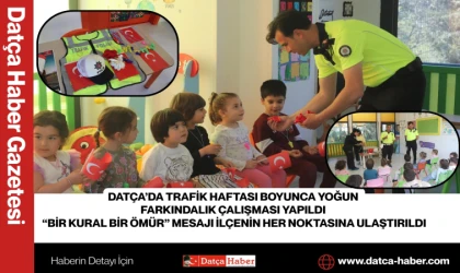 DATÇA’DA TRAFİK HAFTASI BOYUNCA YOĞUN FARKINDALIK ÇALIŞMASI YAPILDI