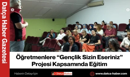 Öğretmenlere “Gençlik Sizin Eseriniz” Projesi Kapsamında Eğitim