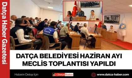 DATÇA BELEDİYESİ HAZİRAN AYI MECLİS TOPLANTISI YAPILDI