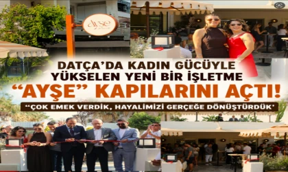 DATÇA’DA KADIN GÜCÜYLE YÜKSELEN YENİ BİR İŞLETME DAHA ’AYŞE’ kapılarını açtı!