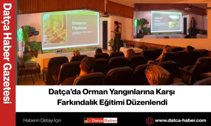Datça’da Orman Yangınlarına Karşı Farkındalık Eğitimi Düzenlendi