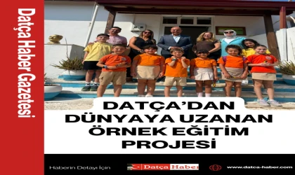 DATÇA’DAN DÜNYAYA UZANAN ÖRNEK EĞİTİM PROJESİ