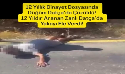 12 Yıllık Cinayet Dosyasında Düğüm Datça'da Çözüldü! 12 Yıldır Aranan Zanlı Datça'da Yakayı Ele Verdi!