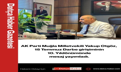 AK Parti Muğla Milletvekili Yakup Otgöz, 15 Temmuz Darbe girişiminin 10. Yıldönümünde mesaj yayımladı.