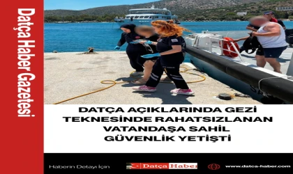 DATÇA AÇIKLARINDA GEZİ TEKNESİNDE RAHATSIZLANAN VATANDAŞA SAHİL GÜVENLİK YETİŞTİ