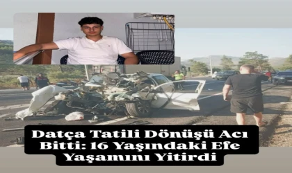 Datça Tatili Dönüşü Acı Bitti: 16 Yaşındaki Efe Yaşamını Yitirdi