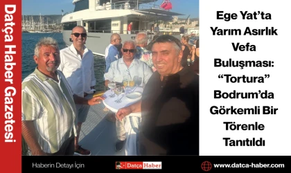 Ege Yat’ta Yarım Asırlık Vefa Buluşması: “Tortura” Bodrum’da Görkemli Bir Törenle Tanıtıldı