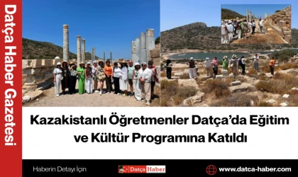 Kazakistanlı Öğretmenler Datça’da Eğitim ve Kültür Programına Katıldı