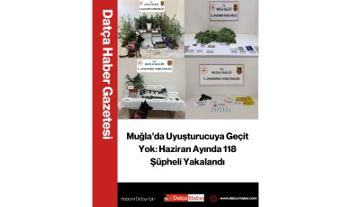 Muğla'da Uyuşturucuya Geçit Yok: Haziran Ayında 118 Şüpheli Yakalandı