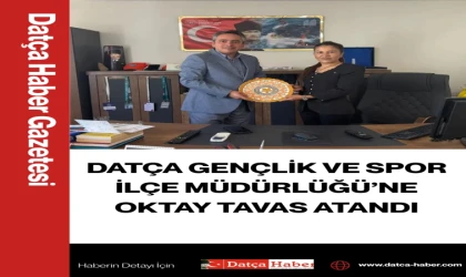 DATÇA GENÇLİK VE SPOR İLÇE MÜDÜRLÜĞÜ’NE OKTAY TAVAS ATANDI