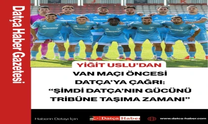 YİĞİT USLU’DAN VAN MAÇI ÖNCESİ DATÇA’YA ÇAĞRI: “ŞİMDİ DATÇA’NIN GÜCÜNÜ TRİBÜNE TAŞIMA ZAMANI”