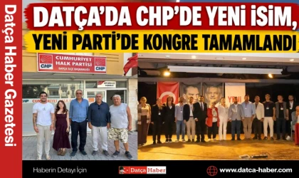 DATÇA’DA CHP’DE YENİ İSİM, YENİ PARTİ’DE KONGRE TAMAMLANDI