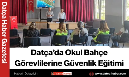 Datça’da Okul Bahçe Görevlilerine Güvenlik Eğitimi
